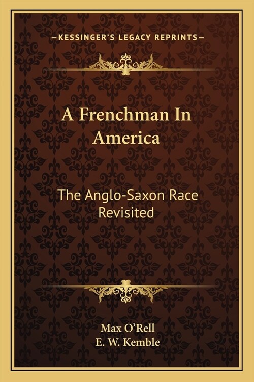 A Frenchman In America: The Anglo-Saxon Race Revisited (Paperback)