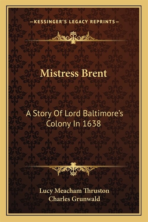 Mistress Brent: A Story Of Lord Baltimores Colony In 1638 (Paperback)