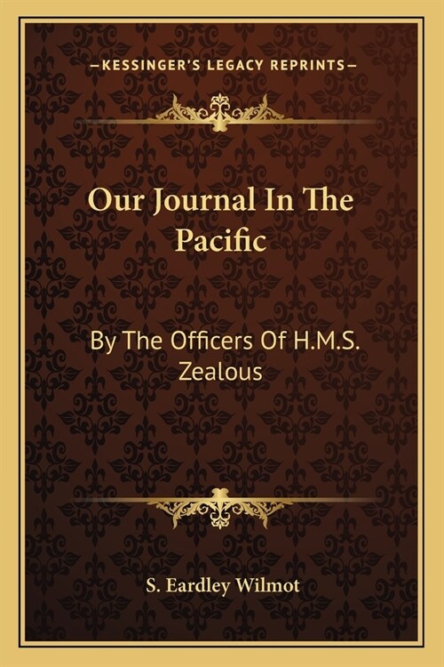 Our Journal In The Pacific: By The Officers Of H.M.S. Zealous (Paperback)