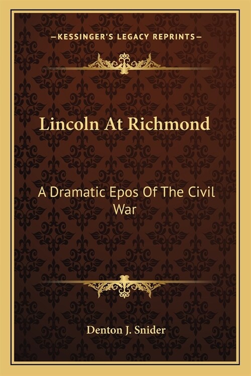 Lincoln At Richmond: A Dramatic Epos Of The Civil War (Paperback)