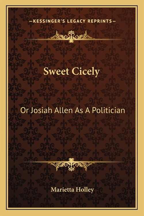 Sweet Cicely: Or Josiah Allen As A Politician (Paperback)