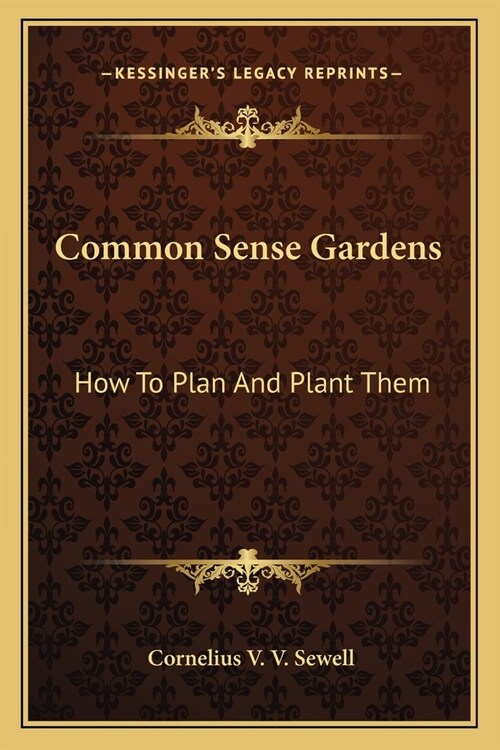 Common Sense Gardens: How To Plan And Plant Them (Paperback)