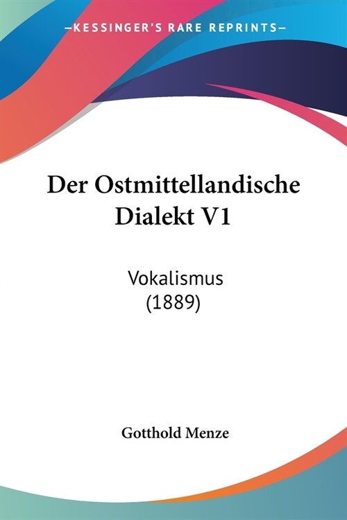 Der Ostmittellandische Dialekt V1: Vokalismus (1889) (Paperback)