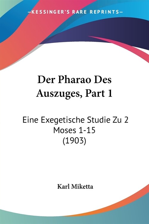 Der Pharao Des Auszuges, Part 1: Eine Exegetische Studie Zu 2 Moses 1-15 (1903) (Paperback)