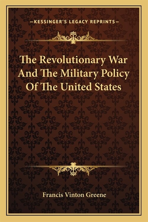 The Revolutionary War And The Military Policy Of The United States (Paperback)