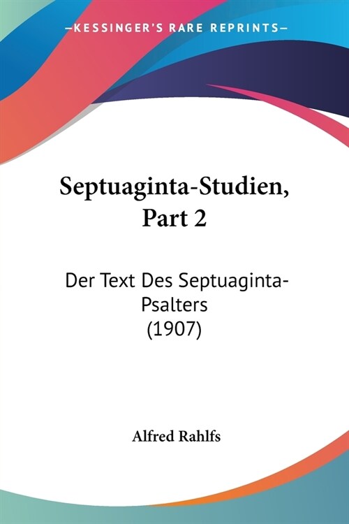 Septuaginta-Studien, Part 2: Der Text Des Septuaginta-Psalters (1907) (Paperback)