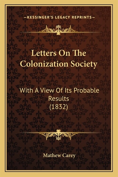 Letters On The Colonization Society: With A View Of Its Probable Results (1832) (Paperback)