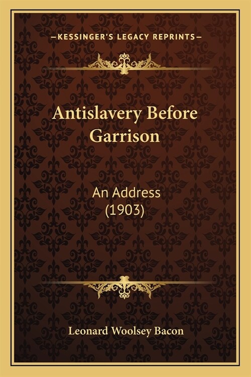 Antislavery Before Garrison: An Address (1903) (Paperback)