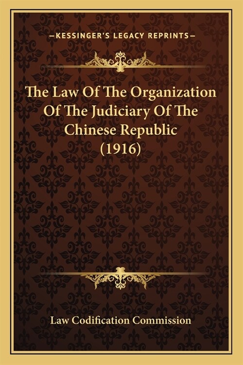 The Law Of The Organization Of The Judiciary Of The Chinese Republic (1916) (Paperback)