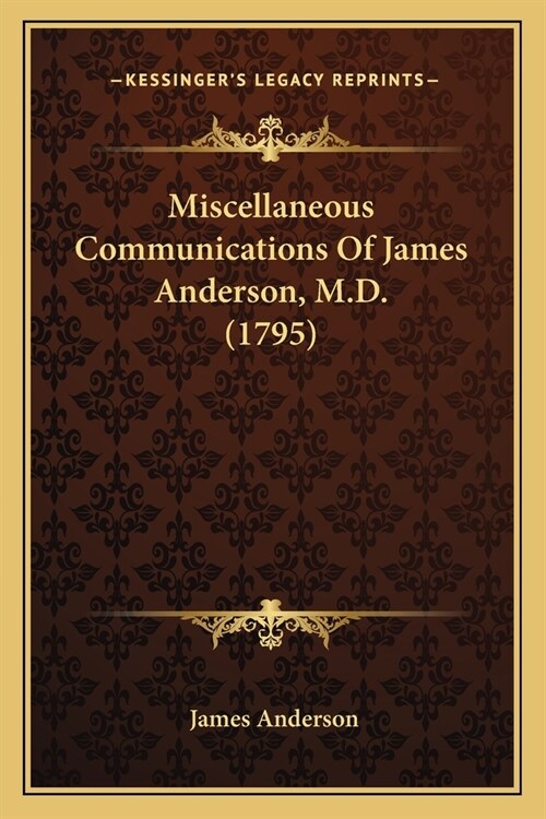 Miscellaneous Communications Of James Anderson, M.D. (1795) (Paperback)