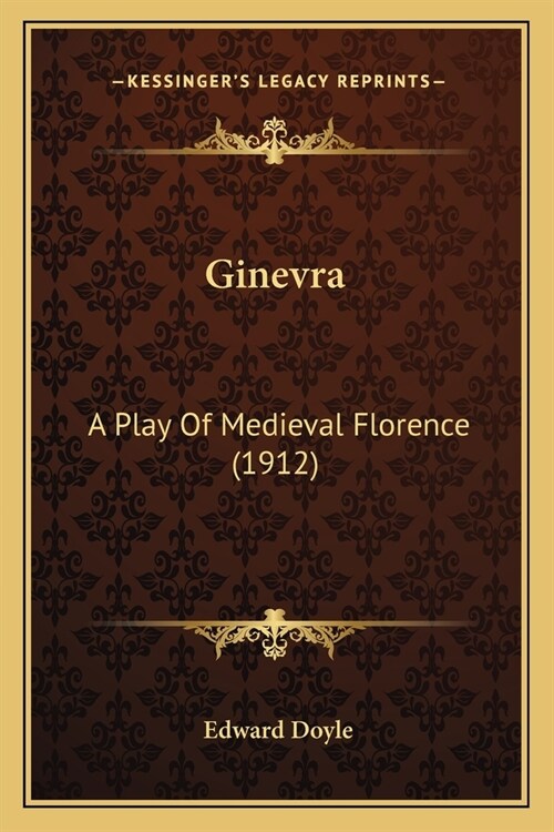 Ginevra: A Play Of Medieval Florence (1912) (Paperback)