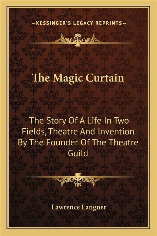 The Magic Curtain: The Story Of A Life In Two Fields, Theatre And Invention By The Founder Of The Theatre Guild (Paperback)