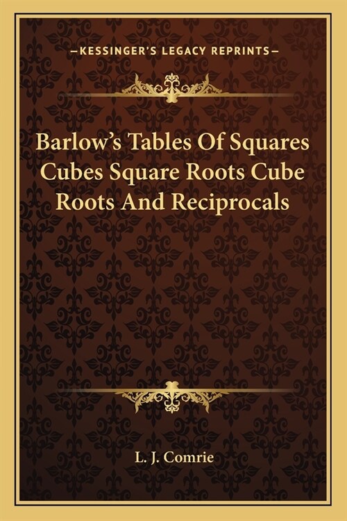 Barlows Tables Of Squares Cubes Square Roots Cube Roots And Reciprocals (Paperback)