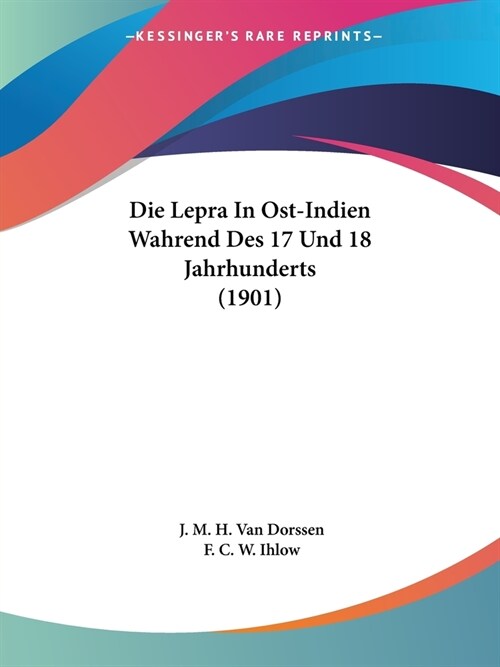 Die Lepra In Ost-Indien Wahrend Des 17 Und 18 Jahrhunderts (1901) (Paperback)