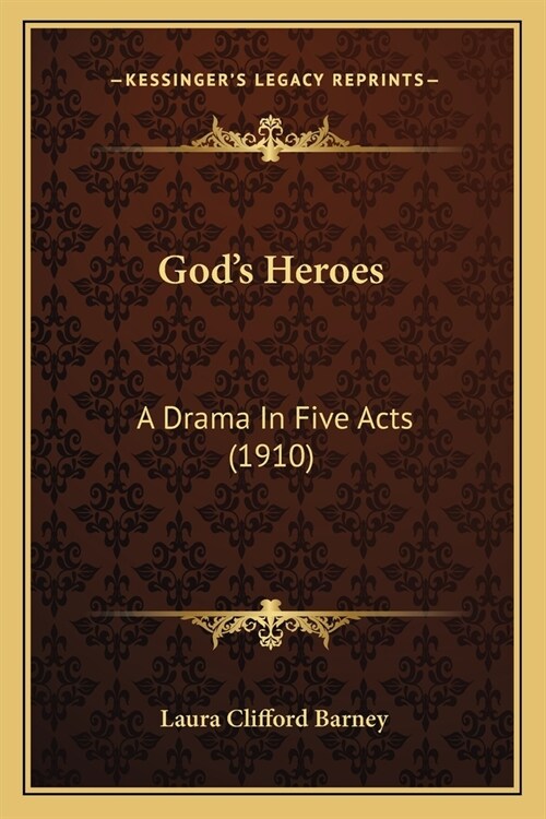 Gods Heroes: A Drama In Five Acts (1910) (Paperback)
