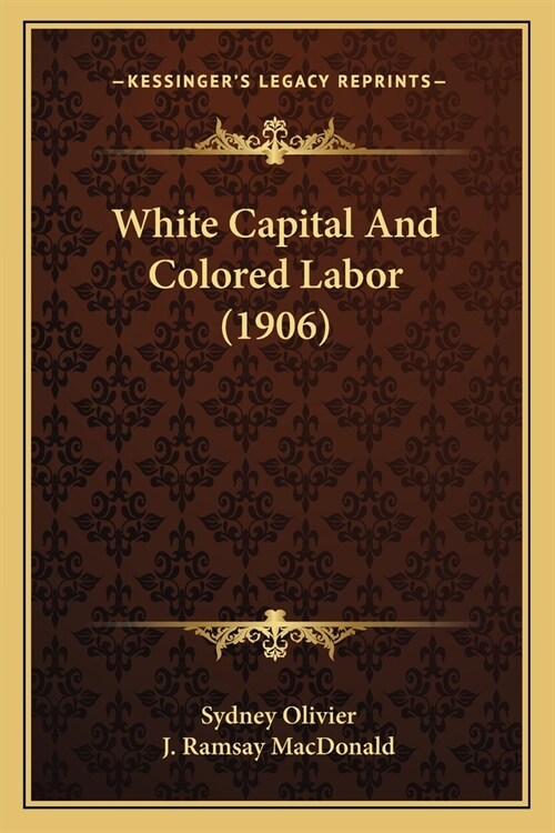 White Capital And Colored Labor (1906) (Paperback)