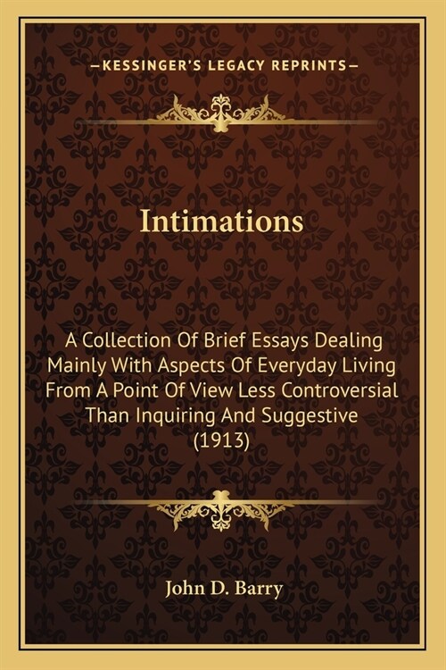 Intimations: A Collection Of Brief Essays Dealing Mainly With Aspects Of Everyday Living From A Point Of View Less Controversial Th (Paperback)