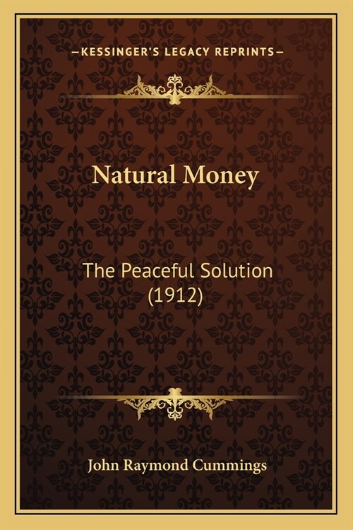 Natural Money: The Peaceful Solution (1912) (Paperback)