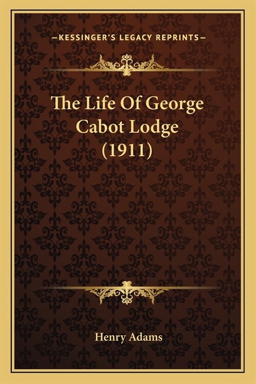The Life Of George Cabot Lodge (1911) (Paperback)