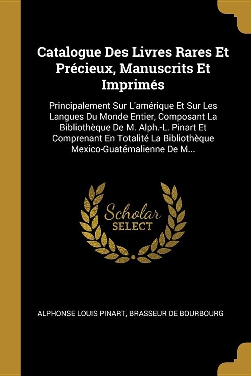 Catalogue Des Livres Rares Et Pr?ieux, Manuscrits Et Imprim?: Principalement Sur Lam?ique Et Sur Les Langues Du Monde Entier, Composant La Bibliot (Paperback)