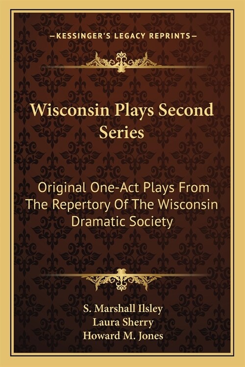 Wisconsin Plays Second Series: Original One-Act Plays From The Repertory Of The Wisconsin Dramatic Society (Paperback)