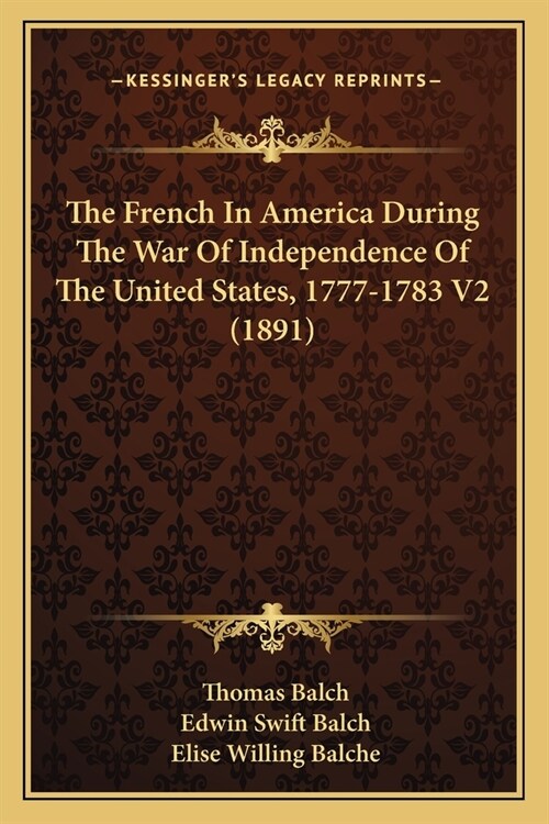 The French In America During The War Of Independence Of The United States, 1777-1783 V2 (1891) (Paperback)