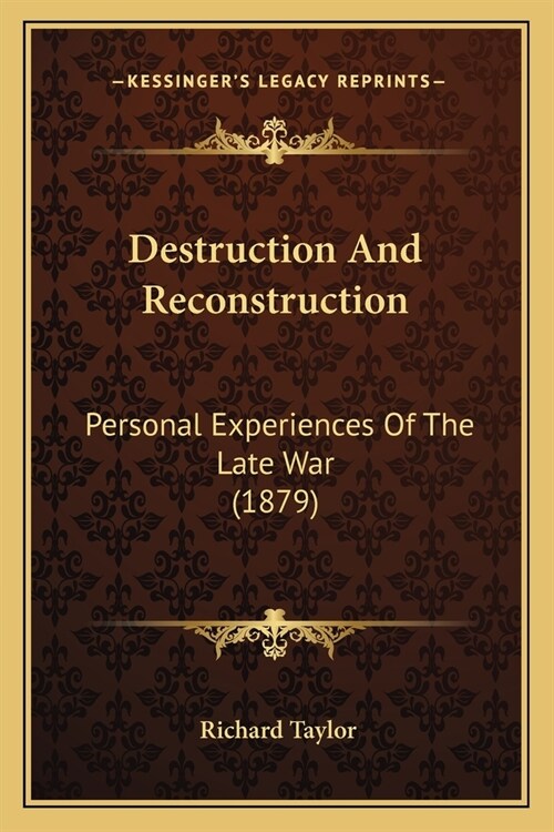 Destruction And Reconstruction: Personal Experiences Of The Late War (1879) (Paperback)