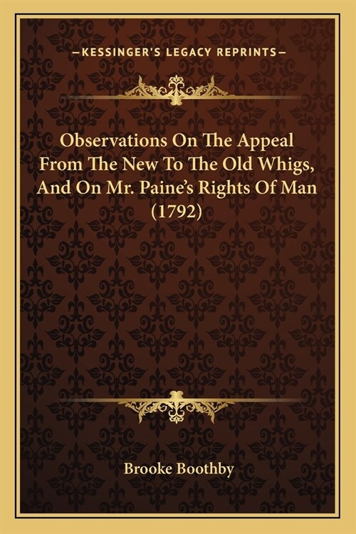 Observations On The Appeal From The New To The Old Whigs, And On Mr. Paines Rights Of Man (1792) (Paperback)