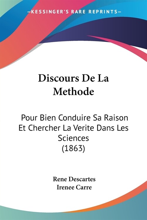 Discours De La Methode: Pour Bien Conduire Sa Raison Et Chercher La Verite Dans Les Sciences (1863) (Paperback)