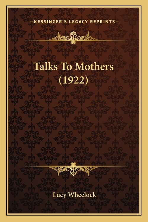 Talks To Mothers (1922) (Paperback)
