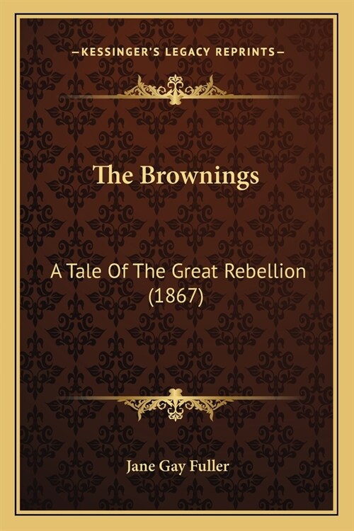 The Brownings: A Tale Of The Great Rebellion (1867) (Paperback)