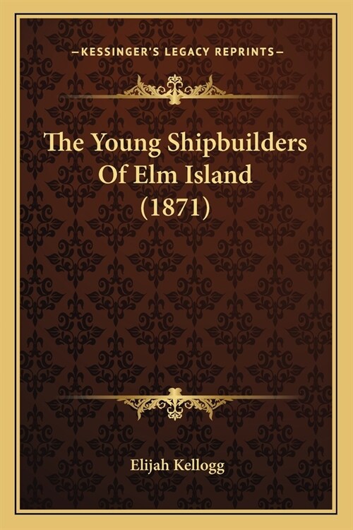 The Young Shipbuilders Of Elm Island (1871) (Paperback)