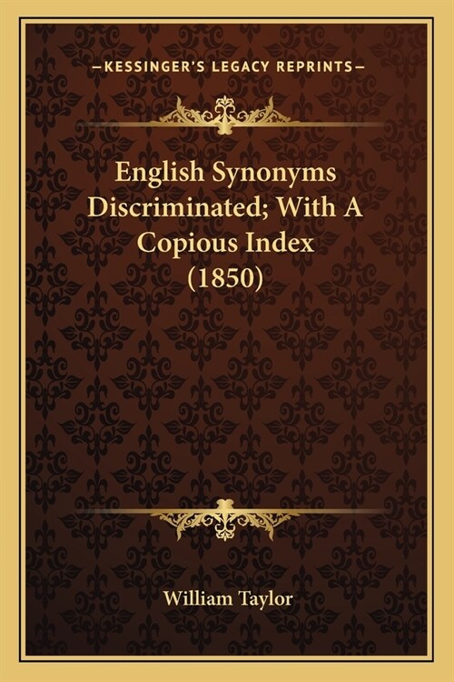 English Synonyms Discriminated; With A Copious Index (1850) (Paperback)