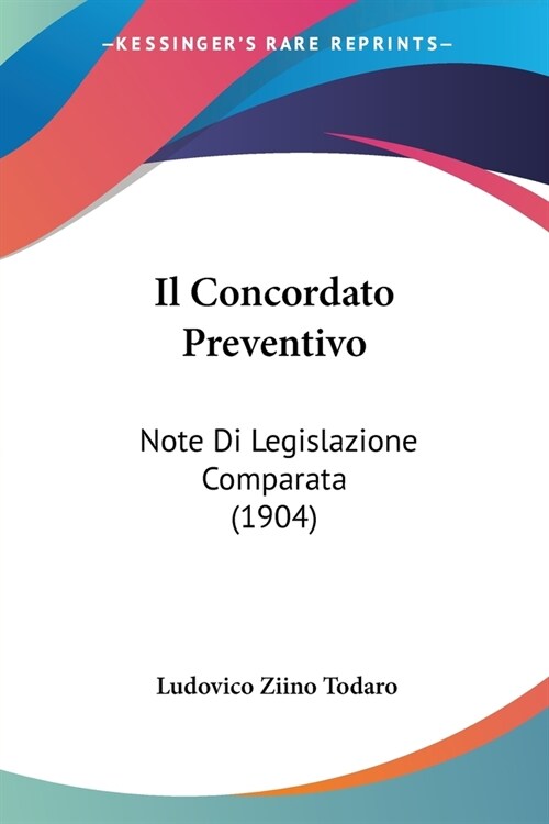 Il Concordato Preventivo: Note Di Legislazione Comparata (1904) (Paperback)