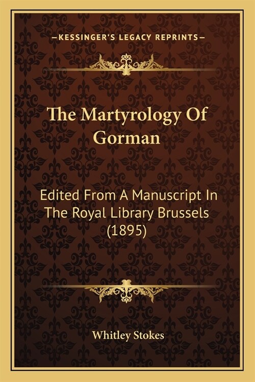 The Martyrology Of Gorman: Edited From A Manuscript In The Royal Library Brussels (1895) (Paperback)