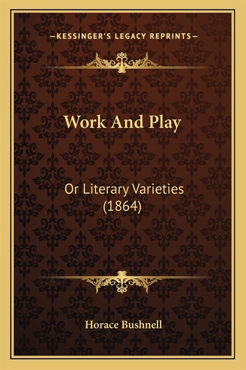 Work And Play: Or Literary Varieties (1864) (Paperback)