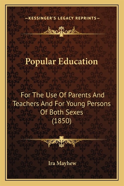 Popular Education: For The Use Of Parents And Teachers And For Young Persons Of Both Sexes (1850) (Paperback)