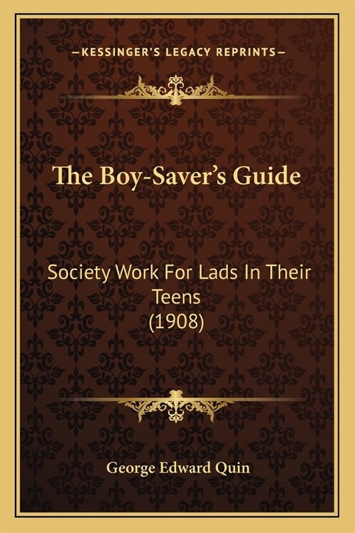 The Boy-Savers Guide: Society Work For Lads In Their Teens (1908) (Paperback)