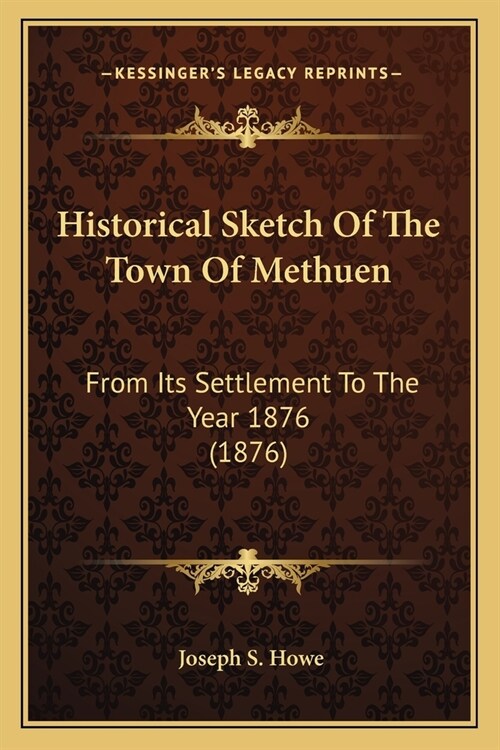 Historical Sketch Of The Town Of Methuen: From Its Settlement To The Year 1876 (1876) (Paperback)