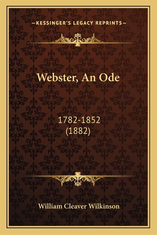 Webster, An Ode: 1782-1852 (1882) (Paperback)