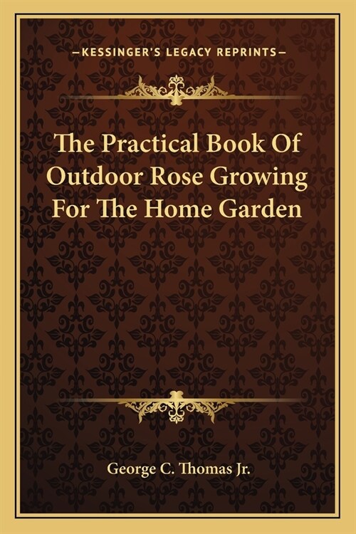 The Practical Book Of Outdoor Rose Growing For The Home Garden (Paperback)