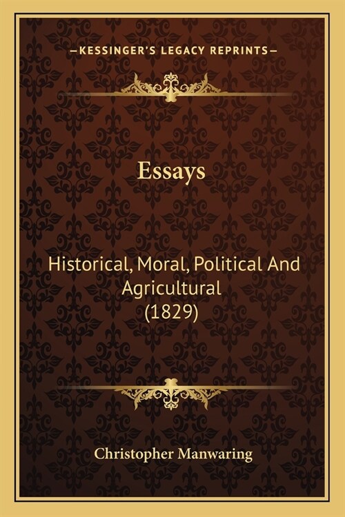 Essays: Historical, Moral, Political And Agricultural (1829) (Paperback)