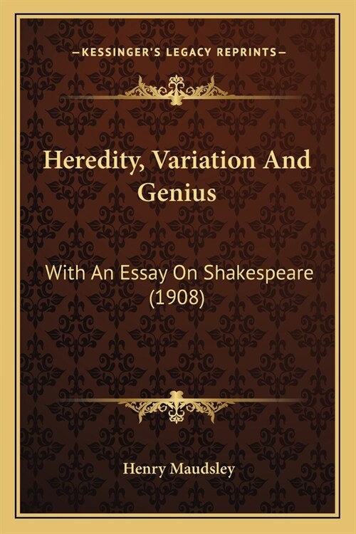 Heredity, Variation And Genius: With An Essay On Shakespeare (1908) (Paperback)