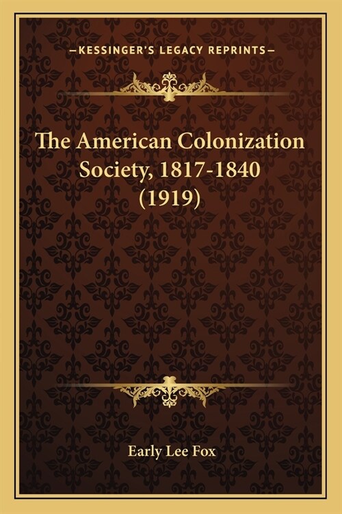 The American Colonization Society, 1817-1840 (1919) (Paperback)