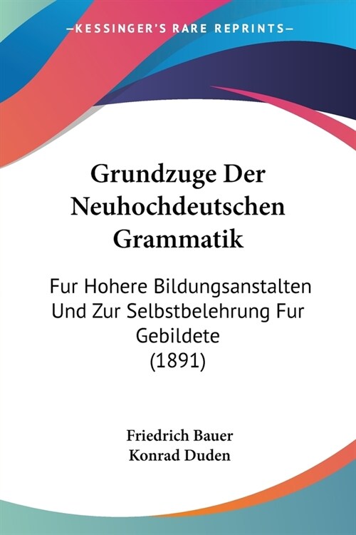 Grundzuge Der Neuhochdeutschen Grammatik: Fur Hohere Bildungsanstalten Und Zur Selbstbelehrung Fur Gebildete (1891) (Paperback)