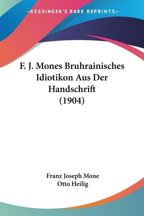 F. J. Mones Bruhrainisches Idiotikon Aus Der Handschrift (1904) (Paperback)