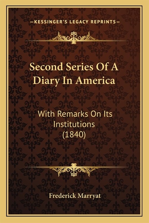 Second Series Of A Diary In America: With Remarks On Its Institutions (1840) (Paperback)