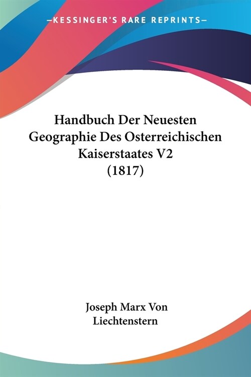 Handbuch Der Neuesten Geographie Des Osterreichischen Kaiserstaates V2 (1817) (Paperback)