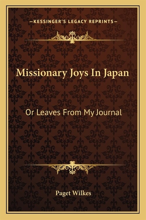 Missionary Joys In Japan: Or Leaves From My Journal (Paperback)