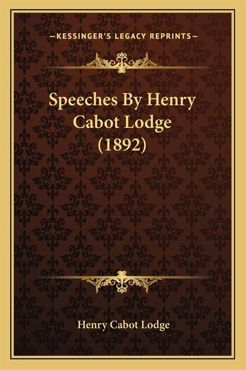 Speeches By Henry Cabot Lodge (1892) (Paperback)